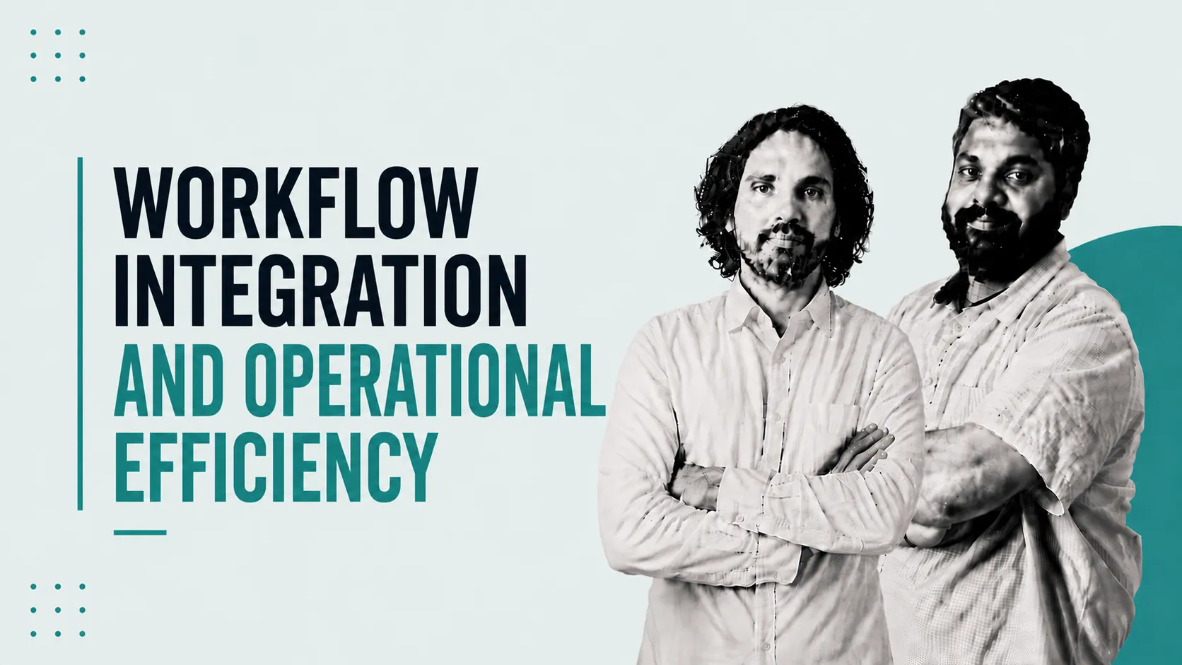 Two men with arms crossed stand beside bold teal and navy text reading 'Workflow Integration and Operational Efficiency' on a light background.